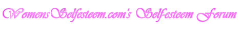 Womens Self esteem .com Forum
